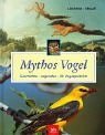 Mythos Vogel - Geschichte, Legenden - 40 Vogelportr&auml;ts - Claus-Peter Lieckfeld, Veronika Straa&szlig;