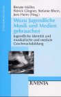 Wozu Jugendliche Musik und Medien gebrauchen - Renate M&uuml;ller, Patrick Glogner, Stefanie Rhein
