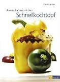 Kreativ Kochen mit dem Schnellkochtopf