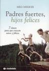 Padres Fuertes, Hijos Felices: 7 Claves Para Que Crezcan Sanos Y Felices (Spanish Edition)