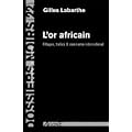 L'Or africain : Pillages, trafics & commerce international