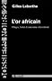 L'Or africain : Pillages, trafics & commerce international