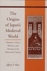 The Origins of Japan's Medieval World: Courtiers, Clerics, Warriors, and Peasants in the Fourteenth Century