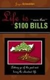 Life Is…More Than $100 Bills!: Letting Go of the Past and Living the Abundant Life