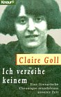 Ich verzeihe keinem - Eine literarische Chronique scandaleuse unserer Zeit. - Claire Goll