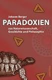 Paradoxien. Aus Naturwissenschaft, Geschichte und Philosophie - Johann Berger