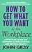 Book How to Get What You Want At Work