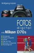 Vfv Verlag Fotos digital mit Nikon D70s: Kamerapraxis, Objektive, Blitzger&auml;te, Zubeh&ouml;r, Tipps und Tricks,  Basiswissen, Hintergr&uuml;nde, Nachschlagewerk