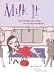 Milk It: How to Get More Than a Baby out of the Next Nine Months