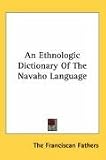 An Ethnologic Dictionary Of The Navaho Language