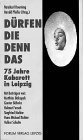 Produkt-Bild: D&uuml;rfen die denn das. 75 Jahre Kabarett in Leipzig