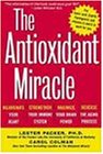 The Antioxidant Miracle: Putlipoic Acid, Pycnogenol, and Vitamins E and C to Work for You