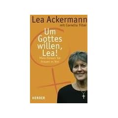 Um Gotteswillen, Lea! Mein Einsatz f�r Frauen in Not