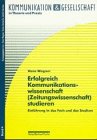 Erfolgreich Kommunikationswissenschaft ( Zeitungswissenschaft) studieren. Einführung in das Fach und das Studium