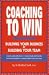 Coaching to Win: Building Your Business by Building Your Team