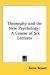 Book Theosophy and the New Psychology: A Course of Six Lectures
