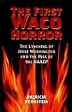 The First Waco Horror: The Lynching of Jesse Washington And the Rise of the Naacp (Centennial Series of the Association of Former Students Texas A & M University)