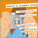 TRIBUTE TO FLIPPER&rsquo;S GUITAR~FRIENDS AGAIN~フリッパーズ ギター トリビュート