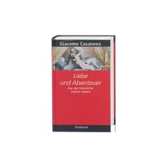 Giacomo Casanova. Liebe und Abenteuer. Aus der Geschichte meines Lebens