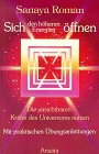 Sich den h&ouml;heren Energien &ouml;ffnen - Die unsichtbaren Kr&auml;fte des Universums nutzen - Sanaya Roman