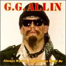 G.G. Allin & The Jabbers - Always Was, Is, and Always Shall Be