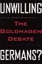 Unwilling Germans: The Goldhagen Debate