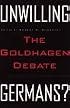 Unwilling Germans?: The Goldhagen Debate