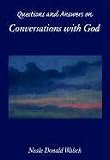 Questions and Answers About Conversations With God