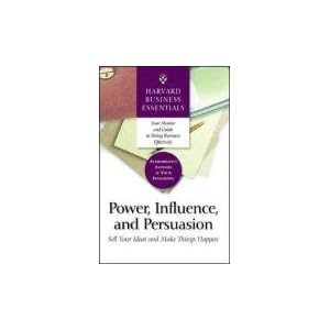 Power, Influence, and Persuasion: Sell Your Ideas and Make Things Happen (Harvard Business... by Harvard Business School Press