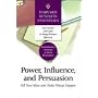 Power, Influence, and Persuasion: Sell Your Ideas and Make Things Happen (Harvard Business Essentials)