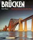 Br&uuml;cken - K&uuml;hne Konstruktionen &uuml;ber Fl&uuml;sse, T&auml;ler, Meere - David J. Brown