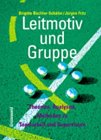 Leitmotiv und Gruppe. Theorien - Analysen - Methoden zu Teamarbeit und Supervision.