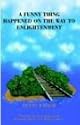 A Funny Thing Happened On The Way To Enlightenment:  A Spiritual Approach to Happiness