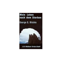 Mein Leben nach dem Sterben: Zum Leben zur�ckgekehrt zu umfassender Liebe