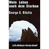 Mein Leben nach dem Sterben: Zum Leben zur�ckgekehrt zu umfassender Liebe