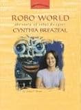 Robo World: The Story of Robot Designer Cynthia Breazeal (Women s Adventures in Science (Joseph Henry Press))