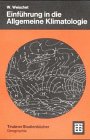 Produkt-Bild: Einf&uuml;hrung in die Allgemeine Klimatologie: Physikalische und meteorologische Grundlagen (Teubner Studienb&uuml;cher der Geographie)
