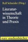 Literaturwissenschaft in Theorie und Praxis: Eine anglistisch-amerikanistische Einf&uuml;hrung (Narr Studienb&uuml;cher) - Ralf Schneider
