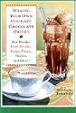Making Your Own Gourmet Chocolate Drinks: Hot Drinks, Cold Drinks, Sodas, Floats, Shakes, and More!