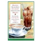 Making Your Own Gourmet Chocolate Drinks: Hot Drinks, Cold Drinks, Sodas, Floats, Shakes, and More! book cover