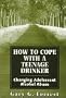 How to Cope with a Teenage Drinker: Changing Adolescent Alcohol Abuse (Master Work Series)