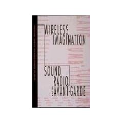 Wireless Imagination: Sound, Radio, and the Avant-Garde