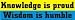 Knowledge is Proud Wisdom is Humble bumper sticker