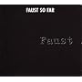 Faust So Far