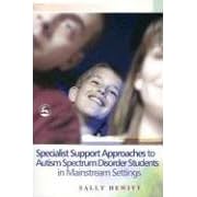 Specialist Support Approaches To Autism Spectrum Disorder Students In Mainstream Settings by  Sally Hewitt