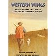 Western Wings: Hunting Upland Birds on the Northern Plains by Ben O. Williams, Ben O. William, and Russell Chatham