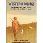 Click here to buy  Western Wings: Hunting Upland Birds on the Northern Plains  by Ben O. Williams, Ben O. William, and Russell Chatham.