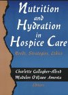 Nutrition and Hydration in Hospice Care: Needs, Strategies, Ethics (The Hospice Journal , Vol 9, No 2-3)