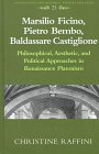 Marsilio Ficino, Pietro Bembo, Baldassare Castiglione: Philosophical, Aesthetic, and Political Approaches in Renaissance Platonism (Renaissance and Baroque Studies and Texts)