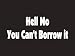 #019 Hell No You Can't Borrow It Bumper Sticker / Vinyl Decal